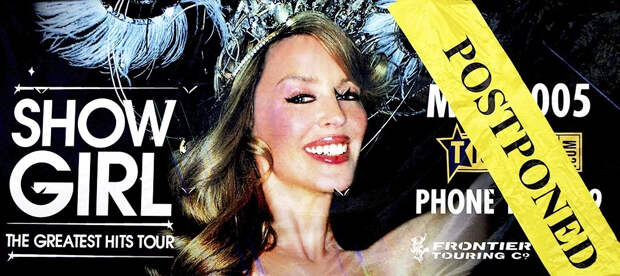 Реклама предстоящего тура Кайли Миноуг Showgirl: The Greatest Hits Tour, с пометкой «Отложен», Сидней, 19 мая 2005 г. Реклама предстоящего тура Кайли Миноуг Showgirl: The Greatest Hits Tour, с пометкой «Отложен»