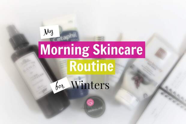 Morning Skincare Routine for Winters| cherryontopblog.com Morning Skincare Routine for Winters| cherryontopblog.com
