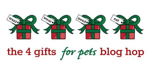 4 Gifts for Pets Blog Hop - 1 thing they want, 1 thing they need, 1 thing they wear, 1 thing they eat.