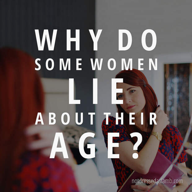 Why do some women lie about their age...? | Not Dressed As Lamb muses