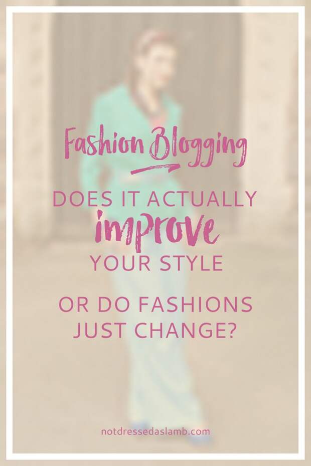 Fashion Blogging: Does It Actually Improve Your Style or Do Fashions Just Change?