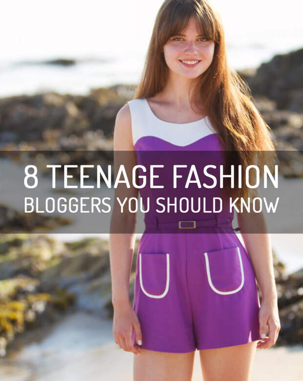 8 Teenage Fashion Bloggers You Should Know