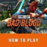 В чем сила Dying Light: Bad Blood  