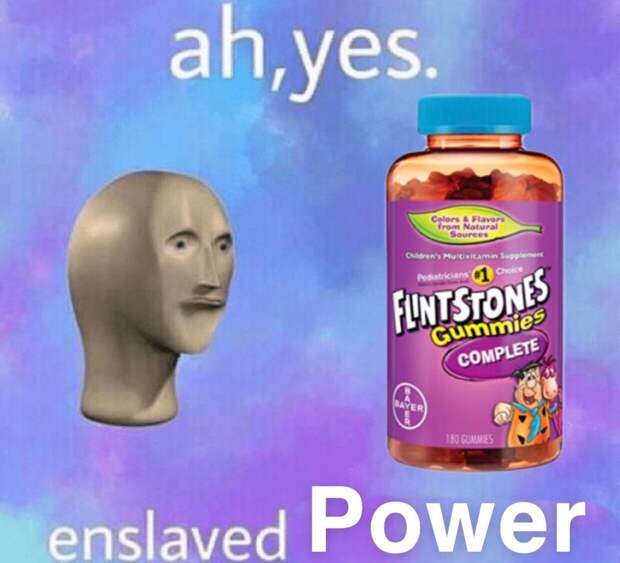 Ah yes enslaved moisture meme