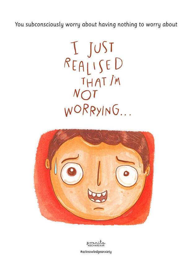 You Subconsciously Worry About Having Nothing To Worry About